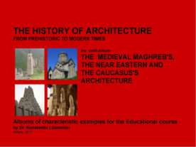 THE MEDIEVAL MAGHREB'S, THE NEAR EASTERN AND THE CAUCASUS'S ARCHITECTURE / Th...