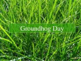 Groundhog Day