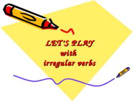 LET’S PLAY with irregular verbs