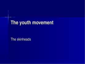 The youth movement. The skinheads