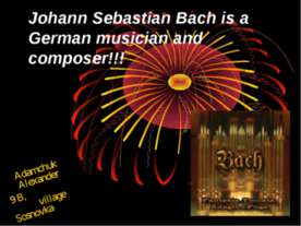 Johann Sebastian Bach is a German musician and composer