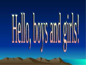 Hello, boys and girls!
