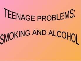 Teenage problems: smoking and alcohol