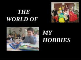 The world of my hobbies