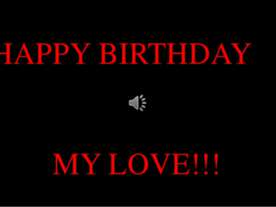 HAPPY BIRTHDAY MY LOVE!!!