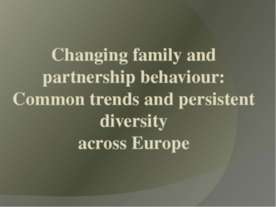 Changing family and partnership behaviour: Common trends and persistent diver...