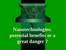 Nanotechnologies: potential benefits or a great danger?