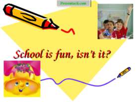 School is fun, isn’t it ?