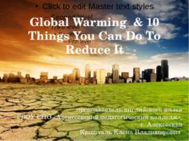 Global Warming & 10 Things You Can Do To Reduce It