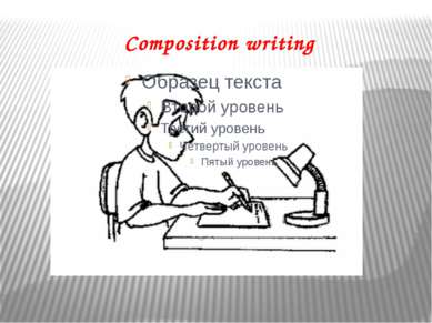 Презентация к уроку английского языка "Composition writing" - скачать