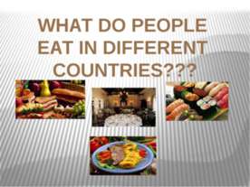 What do people eat in different countries ?