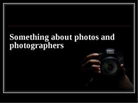 Something about photos and photographers