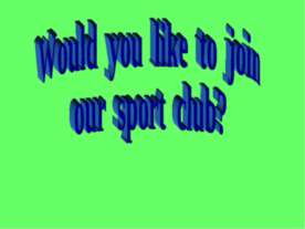 Would you like to join our sport club?