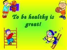 To be healthy is great!