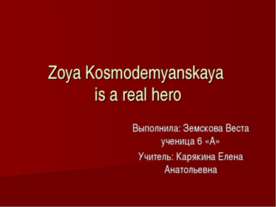 Zoya Kosmodemyanskaya is a real hero